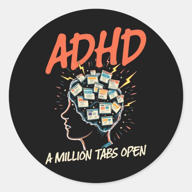 Adhd, A Million Tabs Open, Neurodivergence  Classic Round Sticker (Front)