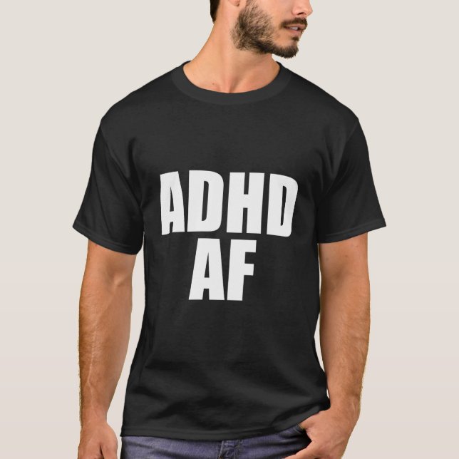 Adhd Af T-Shirt (Front)