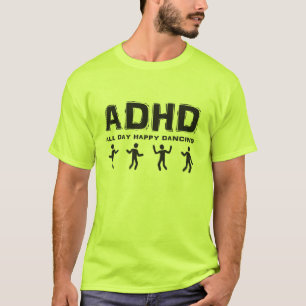 ADHD All day happy dancing T-Shirt