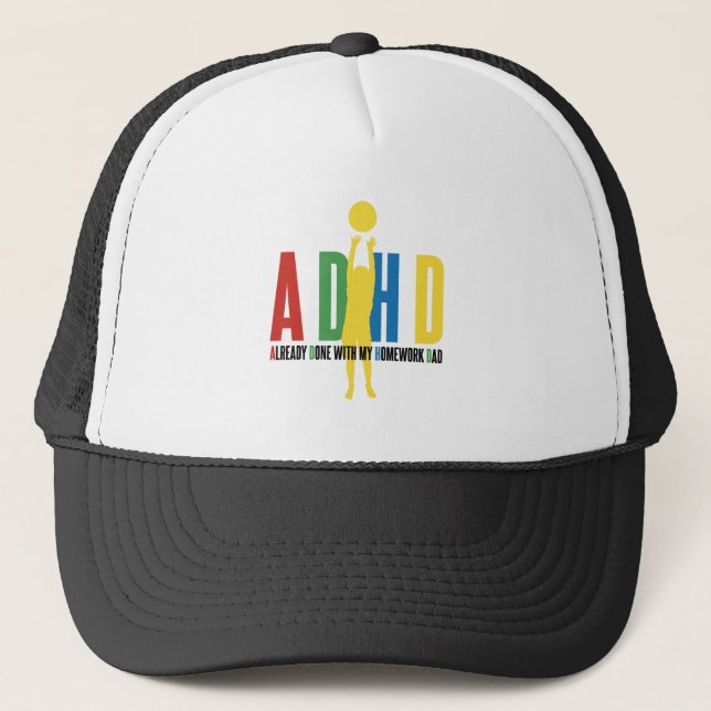 ADHD ALREADY DONE WITH MY HOMEWORK DAD TRUCKER HAT (Front)