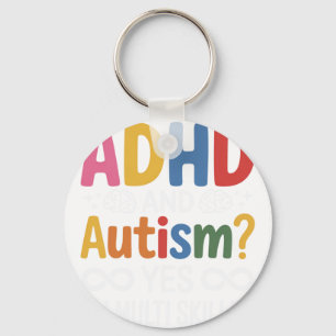 ADHD and Autism Yes I'm Multi skille Key Ring