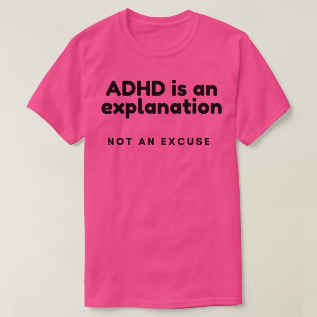 ADHD Awareness ADHD is an Explanation NOT an Excus T-Shirt (Design Front)