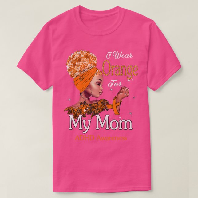 ADHD Awareness Black Girl I Wear Orange For My Mom T-Shirt (Design Front)
