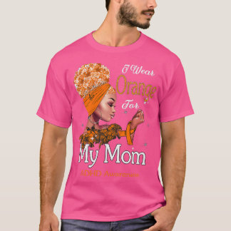 ADHD Awareness Black Girl I Wear Orange For My Mom T-Shirt