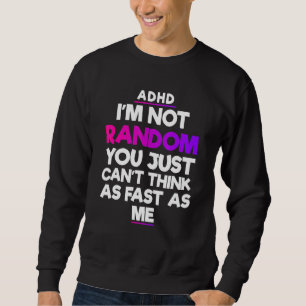ADHD Awareness Month Yes I Have ADHD Funny Quote Sweatshirt