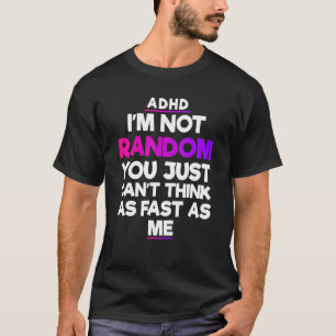 ADHD Awareness Month Yes I Have ADHD Funny Quote T-Shirt