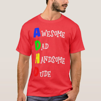 ADHD Awesome Dad Handsome Dude 1 T-Shirt
