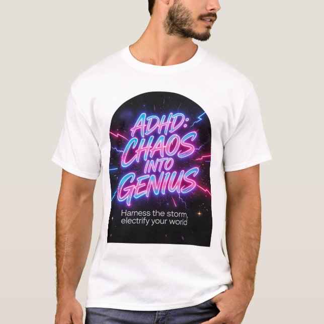 ADHD Chaos Into Genius Neon Motivational Quote  T-Shirt (Front)