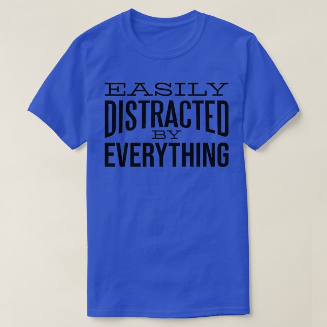 ADHD Design Easily distracted by Everything 1 T-Shirt (Design Front)