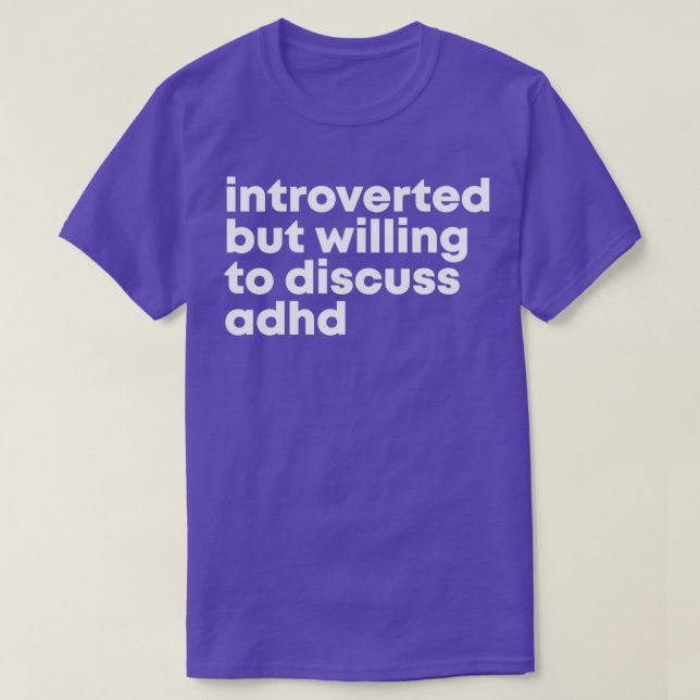 ADHD Design Introverted but willing to discuss ADH T-Shirt (Design Front)