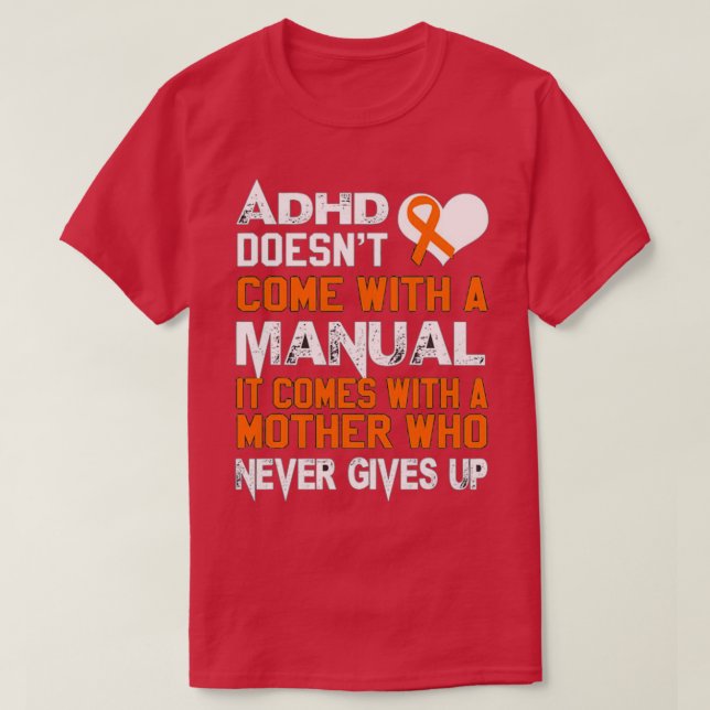 Adhd Doesnt Come With A Manual Mothers Day T-Shirt (Design Front)