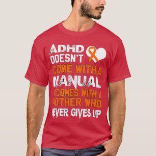 Adhd Doesnt Come With A Manual Mothers Day T-Shirt