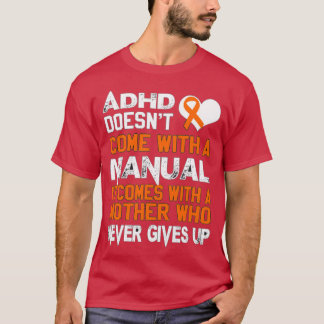 Adhd Doesnt Come With A Manual Mothers Day T-Shirt
