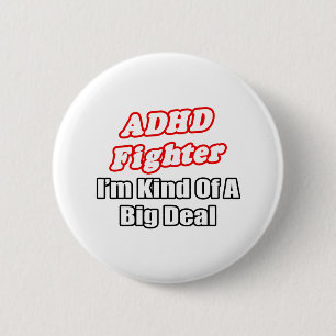 ADHD Fighter...Big Deal 6 Cm Round Badge