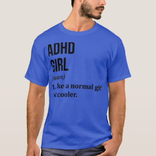 ADHD Girl Funny Saying T-Shirt