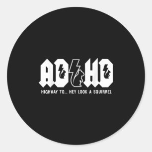 Adhd Highway To... Hey Look, A Squirrel. Adhd Is A Classic Round Sticker