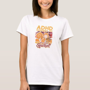 ADHD Highway to Hey look a squirrel! - ADHD T-Shirt