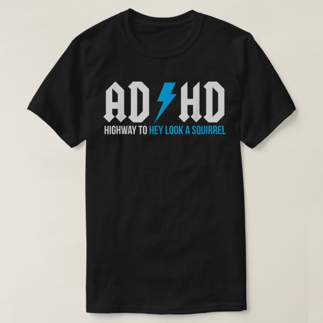 ADHD Highway To Hey Look A Squirrel  Funny ADHD  T-Shirt (Design Front)