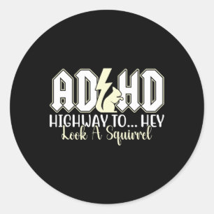 Adhd Highway To Hey Look Funny Squirrel Lovers Pet Classic Round Sticker