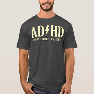 ADHD Highway To Hey Squirrel Mental Health Awarene T-Shirt
