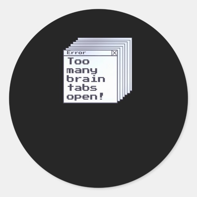 Adhd Humour Error Message Brain Tabs Open Funny Qu Classic Round Sticker (Front)