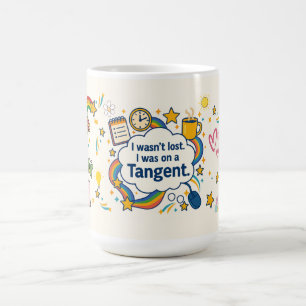 ADHD I Wasn't Lost.  I Was On A Tangent. Coffee Mug