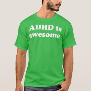 ADHD is awesome Shirt for men for kids for women A