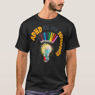 ADHD Is My Super Power, ADHD Quote for Kids Adults T-Shirt