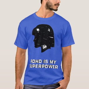 Adhd is my superpower adhd is awesome 6 T-Shirt