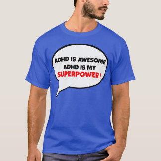 Adhd is my superpower adhd is awesome T-Shirt