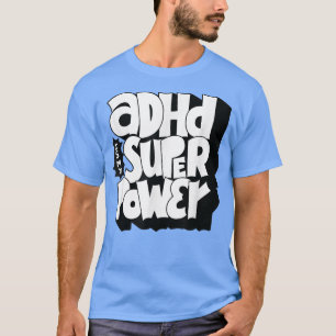 ADHD is my superpower - Awareness Quote Saying19 T-Shirt