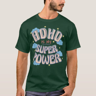 adhd is my superpower T-Shirt