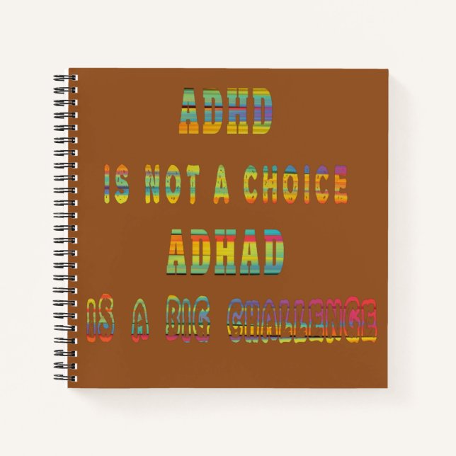 ADHD is not a Choice ADHD is a Big Challenge Notebook (Front)