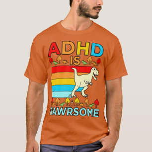 ADHD Is Rawrsome Disability Awareness Orange Ribbo T-Shirt