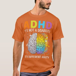 ADHD It's Not A Disability It's A Different Abilit T-Shirt