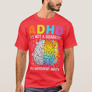 ADHD Its Not A Disability Its A Different Ability  T-Shirt