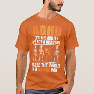 ADHD Its Not A Disability Its The Ability To See T T-Shirt