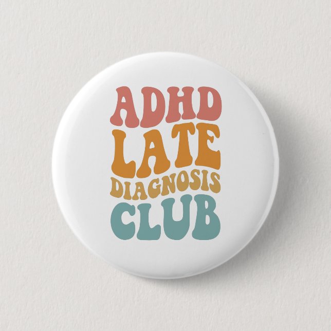 ADHD late diagnosis Club Funny Neurodiversity Gift 6 Cm Round Badge (Front)