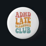 ADHD late diagnosis Club Funny Neurodiversity Gift 6 Cm Round Badge<br><div class="desc">awareness, adhd, Neurodiversity, Neurodivergent, brain, gift, birthday, mental, health</div>