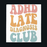 ADHD late diagnosis Club Funny Neurodiversity Gift Notepad<br><div class="desc">awareness, adhd, Neurodiversity, Neurodivergent, brain, gift, birthday, mental, health</div>