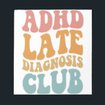 ADHD late diagnosis Club Funny Neurodiversity Gift Notepad<br><div class="desc">awareness, adhd, Neurodiversity, Neurodivergent, brain, gift, birthday, mental, health</div>