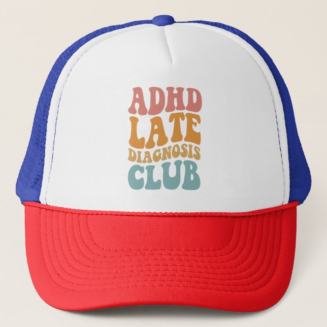 ADHD late diagnosis Club Funny Neurodiversity Gift Trucker Hat (Front)