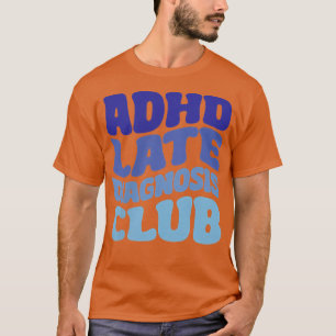 ADHD Late Diagnosis Club T-Shirt