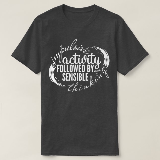 ADHD Moment Impulsive Activity Followed By Sensibl T-Shirt (Design Front)
