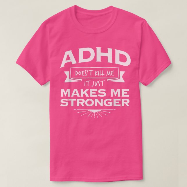 ADHD Motivational T Shirt  Makes Me Stronger  (Design Front)