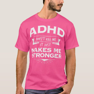 ADHD Motivational T Shirt  Makes Me Stronger 