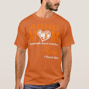 ADHD Mum Most People Never Meet Their Heroes I Rai T-Shirt