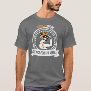 ADHD Mum Shirt It's Not For The Weak Messy Bun Ora