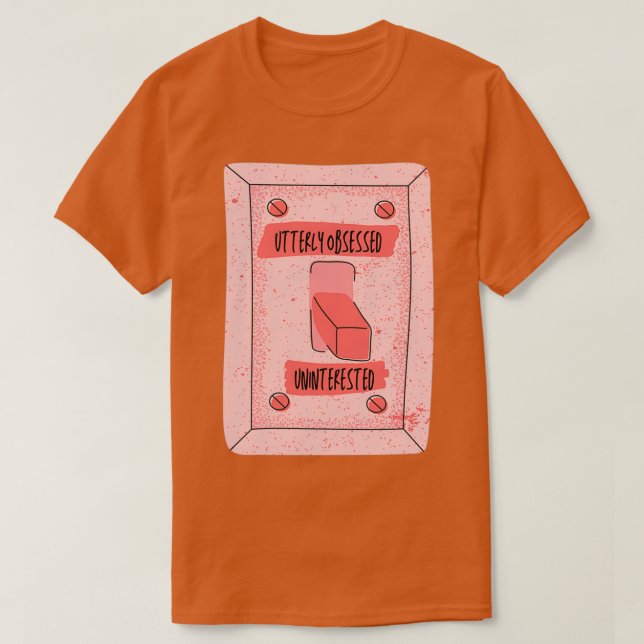 ADHD Obsessed Uninterested Switch ADHD Awareness T-Shirt (Design Front)