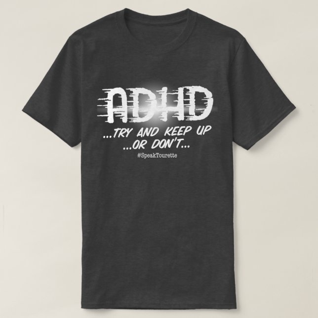 ADHD Try To Keep Up Or Dont Attention Hyper Disord T-Shirt (Design Front)